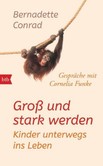 Groß und stark werden: Kinder unterwegs ins Leben. Groß und stark werden: Kinder unterwegs ins Leben.