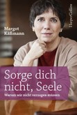 Sorge dich nicht, Seele Sorge dich nicht, Seele