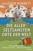Die allerseltsamsten Orte der Welt Die allerseltsamsten Orte der Welt