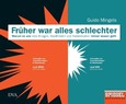 Früher war alles schlechter Früher war alles schlechter