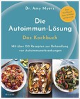 Die Autoimmun-Lösung. Das Kochbuch Die Autoimmun-Lösung. Das Kochbuch
