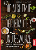 Die Alchemie der Kräuter und Gewürze Die Alchemie der Kräuter und Gewürze