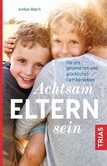 Achtsam Eltern sein Achtsam Eltern sein