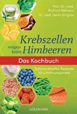Krebszellen mögen keine Himbeeren, Das Kochbuch Krebszellen mögen keine Himbeeren, Das Kochbuch
