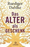 Das Alter als Geschenk Das Alter als Geschenk