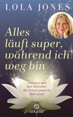 Alles läuft super, während ich weg bin Alles läuft super, während ich weg bin