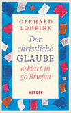 Der christliche Glaube erklärt in 50 Briefen Der christliche Glaube erklärt in 50 Briefen