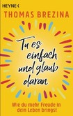 Tu es einfach und glaub daran Tu es einfach und glaub daran