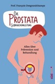 Die Prostata - Gebrauchsanleitung Die Prostata - Gebrauchsanleitung