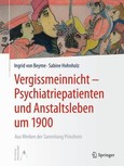 Vergissmeinnicht - Psychiatriepatienten und Anstaltsleben um 1900 Vergissmeinnicht - Psychiatriepatienten und Anstaltsleben um 1900