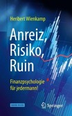 Anreiz, Risiko, Ruin - Finanzpsychologie für jedermann! Anreiz, Risiko, Ruin - Finanzpsychologie für jedermann!