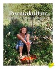 Permakultur - Dein Garten. Deine Revolution