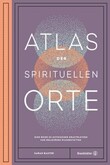 Atlas der spirituellen Orte Atlas der spirituellen Orte