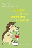 Die Kunst, sich (nicht) verletzen zu lassen Die Kunst, sich (nicht) verletzen zu lassen