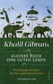 Khalil Gibrans kleines Buch vom guten Leben Khalil Gibrans kleines Buch vom guten Leben