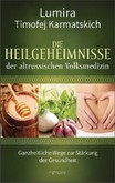 Die Heilgeheimnisse der altrussischen Volksmedizin Die Heilgeheimnisse der altrussischen Volksmedizin