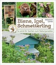 Biene, Igel, Schmetterling. So wird Ihr Garten zum Naturparadies. Biene, Igel, Schmetterling. So wird Ihr Garten zum Naturparadies.