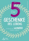 Die 5 Geschenke des Lebens Die 5 Geschenke des Lebens