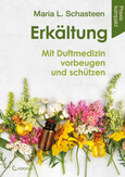 Erkältung - Mit Duftmedizin vorbeugen und schützen Erkältung - Mit Duftmedizin vorbeugen und schützen
