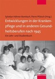 Entwicklungen in der Krankenpflege und in anderen Gesundheitsberufen nach 1945 Entwicklungen in der Krankenpflege und in anderen Gesundheitsberufen nach 1945