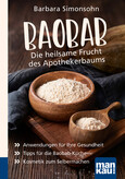 Baobab - Die heilsame Frucht des Apothekerbaums. Kompakt-Ratgeber Baobab - Die heilsame Frucht des Apothekerbaums. Kompakt-Ratgeber