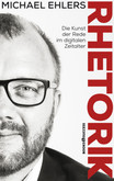 Rhetorik - Die Kunst der Rede im digitalen Zeitalter Rhetorik - Die Kunst der Rede im digitalen Zeitalter