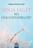 Yoga hilft bei Hochsensibilität Yoga hilft bei Hochsensibilität