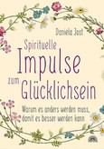 Spirituelle Impulse zum Glücklichsein Spirituelle Impulse zum Glücklichsein