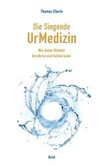 Die Singende UrMedizin, m. 2 Audio-CD Die Singende UrMedizin, m. 2 Audio-CD