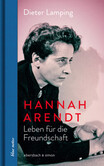 Hannah Arendt. Leben für die Freundschaft Hannah Arendt. Leben für die Freundschaft
