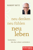 Neu denken - neu fühlen - neu leben Neu denken - neu fühlen - neu leben