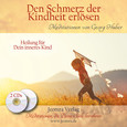 Den Schmerz der Kindheit erlösen - Meditations-CDs Den Schmerz der Kindheit erlösen - Meditations-CDs