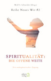 Spiritualität: Die offene Weite Spiritualität: Die offene Weite
