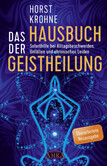 Das Hausbuch der Geistheilung (Überarbeitete Neuausgabe)