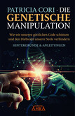 DIE GENETISCHE MANIPULATION. Wie wir unseren göttlichen Code schützen und den Diebstahl unserer Seele verhindern DIE GENETISCHE MANIPULATION. Wie wir unseren göttlichen Code schützen und den Diebstahl unserer Seele verhindern