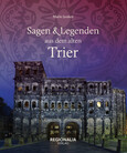 Sagen und Legenden aus dem alten Trier Sagen und Legenden aus dem alten Trier
