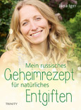 Mein russisches Geheimrezept für natürliches Entgiften Mein russisches Geheimrezept für natürliches Entgiften