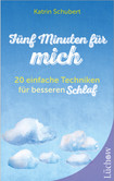 Fünf Minuten für mich - 20 einfache Techniken für besseren Schlaf Fünf Minuten für mich - 20 einfache Techniken für besseren Schlaf