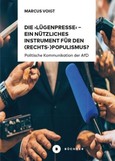 Die 'Lügenpresse' - Ein nützliches Instrument für den (Rechts-)Populismus? Die 'Lügenpresse' - Ein nützliches Instrument für den (Rechts-)Populismus?