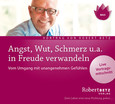 Angst, Wut, Schmerz u.a. in Freude verwandeln Angst, Wut, Schmerz u.a. in Freude verwandeln