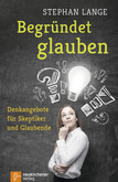 Begründet glauben Begründet glauben