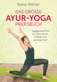 Das große Ayur-Yoga-Praxisbuch Das große Ayur-Yoga-Praxisbuch