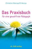 Das Praxisbuch für eine gewaltfreie Pädagogik Das Praxisbuch für eine gewaltfreie Pädagogik