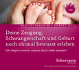 Deine Zeugung, Schwangerschaft und Geburt noch einmal bewusst erleben Deine Zeugung, Schwangerschaft und Geburt noch einmal bewusst erleben