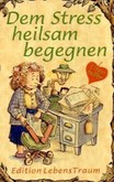 Dem Stress heilsam begegnen Dem Stress heilsam begegnen