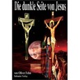Die dunkle Seite von Jesus Die dunkle Seite von Jesus