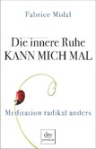 Die innere Ruhe kann mich mal Die innere Ruhe kann mich mal