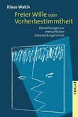 Freier Wille oder Vorherbestimmtheit