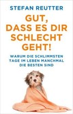 Gut, dass es Dir schlecht geht Gut, dass es Dir schlecht geht