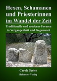Hexen, Schamanen und Priesterinnen im Wandel der Zeit Hexen, Schamanen und Priesterinnen im Wandel der Zeit